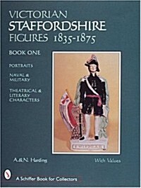 Victorian Staffordshire Figures 1835-1875, Book One: Portraits, Naval & Military, Theatrical & Literary Characters (Hardcover)