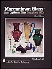 Morgantown Glass: From Depression Glass Through the 1960s (Hardcover)