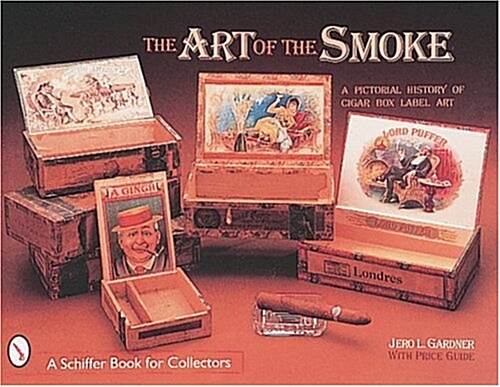 The Art of the Smoke: A Pictorial History of Cigar Box Labels (Hardcover)