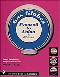 Gas Globes: Pennzoil(r) to Union(r) & Affiliates (Paperback)