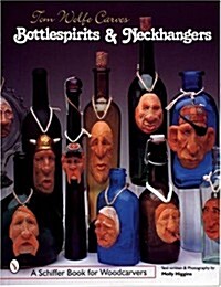 Tom Wolfe Carves Bottlespirits & Neckhangers (Paperback)