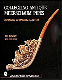 Collecting Antique Meerschaum Pipes: Miniature to Majestic Sculpture, 1850-1925 (Hardcover)