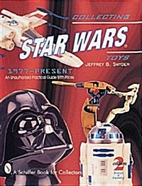 Collecting Star Wars(r) Toys 1977-Present: An Unauthorized Practical Guide (Paperback, 2)