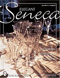 Elegant Seneca Glass: Victorian--Depression--Modern (Hardcover)