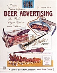 Beer Advertising: Knives, Letter Openers, Ice Picks, Cigar Cutters, and More (Paperback)