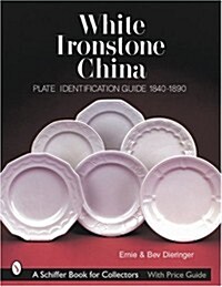 White Ironstone China: Plate Identification Guide 1840-1890 (Paperback)
