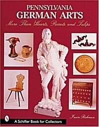 Pennsylvania German Arts: More Than Hearts, Parrots, and Tulips (Paperback)