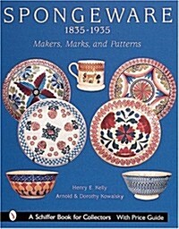 Spongeware, 1835-1935: Makers, Marks, and Patterns (Hardcover)