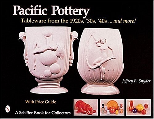 Pacific Pottery: Sunshine Tableware from the 1920s, 30s, and 40s...and More! (Hardcover)