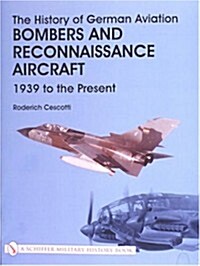 The History of German Aviation: Bombers and Reconnaissance Aircraft 1939 to the Present (Hardcover)