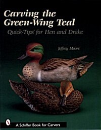 Carving the Green-Wing Teal: Quick Tips for Hen and Drake (Paperback)