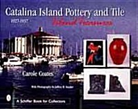 Catalina Island Pottery and Tile: 1927-1937: Island Treasures (Hardcover)