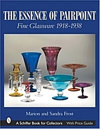 The Essence of Pairpoint: Fine Glassware 1918-1938 (Hardcover)
