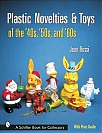Plastic Novelties And Toys of the 40s, 50s, And 60s (Paperback)