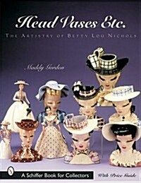 Head Vases Etc.: The Artistry of Betty Lou Nichols (Paperback)