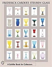 Frederick Carders Steuben Glass: Guide to Shapes, Numbers, Colors, Finishes and Values (Paperback)