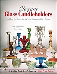 Elegant Glass Candleholders: Brilliant Cut Era, Roaring 20s, Depression Era, Modern (Paperback)