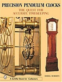 Precision Pendulum Clocks: The Quest for Accurate Timekeeping (Hardcover)