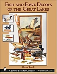 Fish & Fowl Decoys of the Great Lakes (Hardcover)