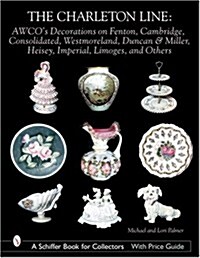 The Charleton Line: AWCOs Decorations on Fenton, Cambridge, Consolidated, Westmoreland, Duncan & Miller, Heisey, Imperial, Limoges, and O (Hardcover)