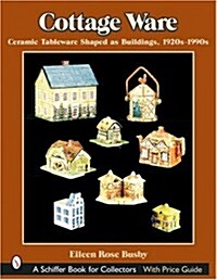 Cottage Ware: Ceramic Tableware Shaped as Buildings, 1920s-1990s (Paperback)