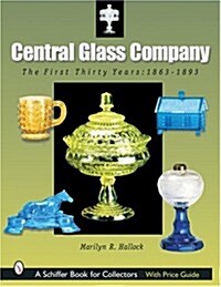 Central Glass Company: The First Thirty Years, 1863-1893 (Paperback)