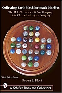 Collecting Early Machine Made Marbles from the M.F. Christensen & Son Company and Christensen Agate Company (Hardcover)