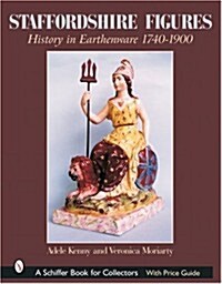 Staffordshire Figures: History in Earthenware 1740-1900 (Hardcover)