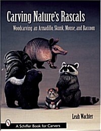Carving Natures Rascals: Woodcarving an Armadillo, Skunk, Mouse, and Raccoon (Paperback)