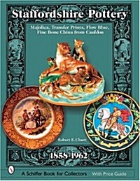 Staffordshire Pottery: 1858-1962: Majolica, Transfer Prints, Flow Blue, Fine Bone China from Cauldon (Hardcover)