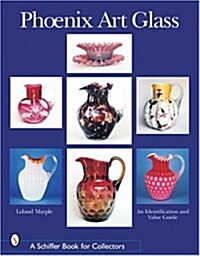 Phoenix Art Glass: An Identification and Value Guide (Paperback)