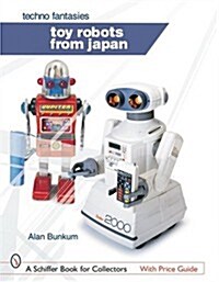 Toy Robots from Japan: Techno Fantasies: Techno Fantasies (Hardcover)