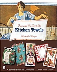 Fun & Collectible Kitchen Towels: 1930s to 1960s (Paperback)