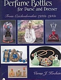 Perfume Bottles for Purse and Dresser: From Czechoslovakia, 1920s-1930s (Hardcover)