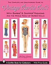The Complete & Unauthorized Guide to Vintage Barbie Dolls: With Barbie & Skipper Fashions and the Whole Family of Barbie Dolls (Paperback)