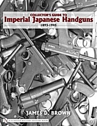 Collectors Guide to Imperial Japanese Handguns, 1893-1945 (Hardcover)