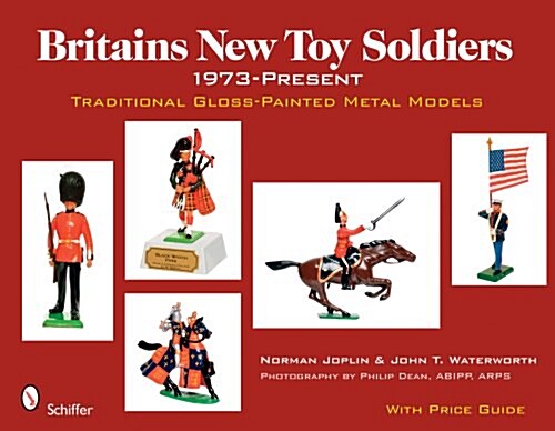 Britains New Toy Soldiers, 1973 to the Present: Traditional Gloss-Painted Metal Models (Hardcover)