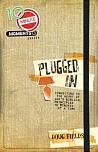 Plugged in: Connecting to the Heart of Gods Biblical Principles 10 Minutes at a Time (Paperback)