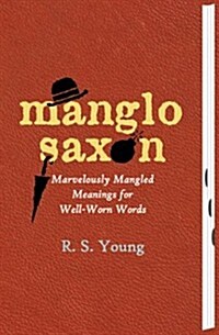 Manglo-Saxon: Marvelously Mangled Meanings for Well-Worn Words (Hardcover)