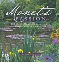 Monets Passion: Ideas, Inspiration & Insights from the Painters Gardens (Hardcover, 20, Anniversary, Re)