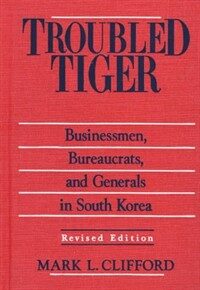 Troubled tiger : businessmen, bureaucrats, and generals in South Korea Rev. ed