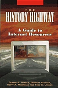The History Highway: A Guide to Internet Resources (Paperback)