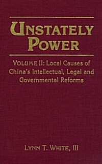 Unstately Power : Local Causes of Chinas Intellectual, Legal and Governmental Reforms (Hardcover, 2 ed)
