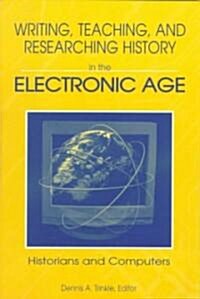 Writing, Teaching and Researching History in the Electronic Age : Historians and Computers (Paperback)