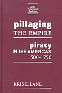 Pillaging the Empire: Piracy in the Americas, 1500-1750 (Hardcover)