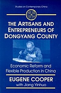 The Artisans and Entrepreneurs of Dongyang County : Economic Reform and Flexible Production in China (Paperback)