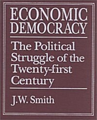 Economic Democracy: The Political Struggle of the 21st Century : The Political Struggle of the 21st Century (Hardcover)
