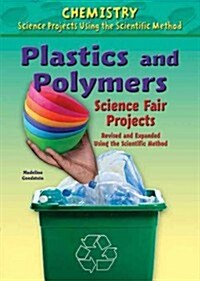 Plastics and Polymers Science Fair Projects, Using the Scientific Method (Library Binding, Revised, Expand)