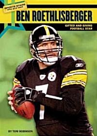 Ben Roethlisberger: Gifted and Giving Football Star (Library Binding)