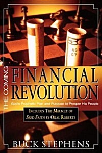 The Coming Financial Revolution: Gods Prophetic Plan and Purpose to Prosper His People (Paperback)